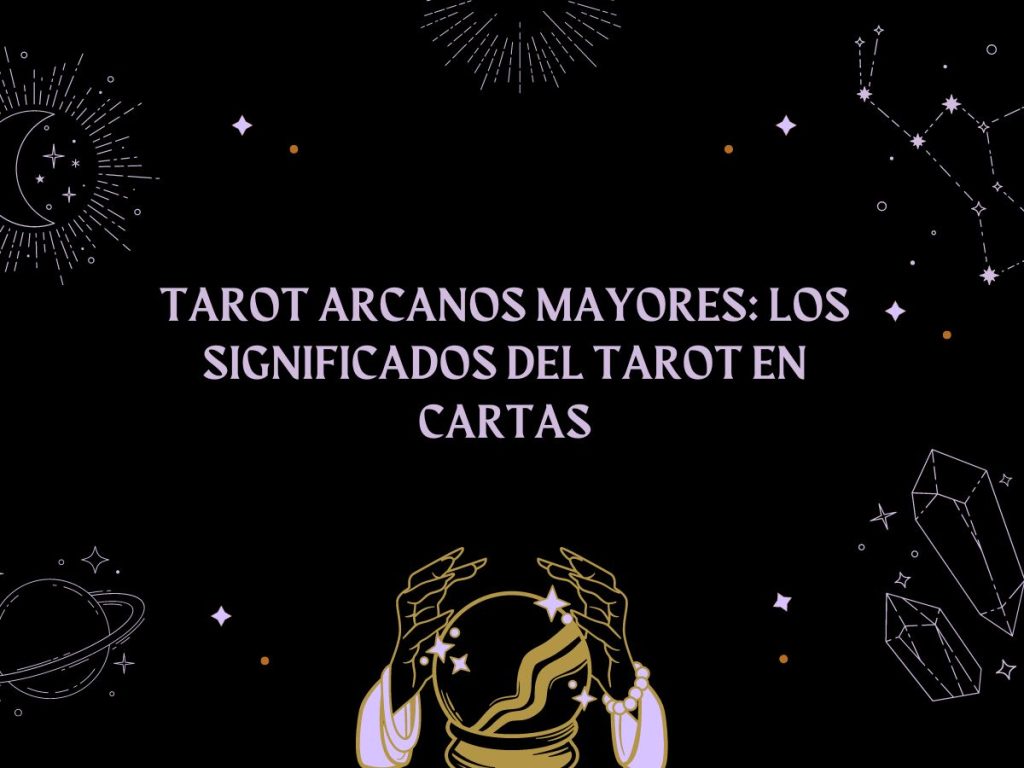 Tarot Arcanos Mayores Los significados del Tarot en cartas